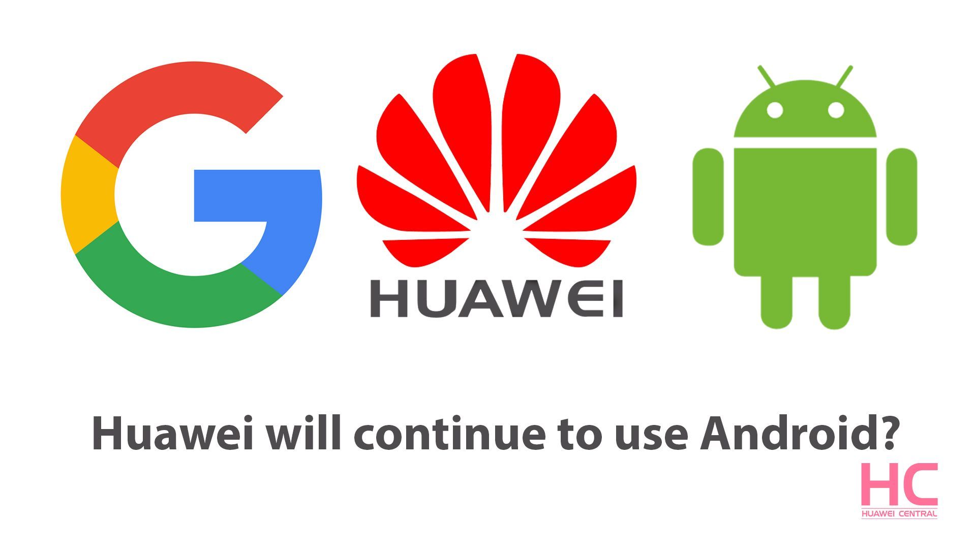Google позволит Huawei использовать свою ОС Android?