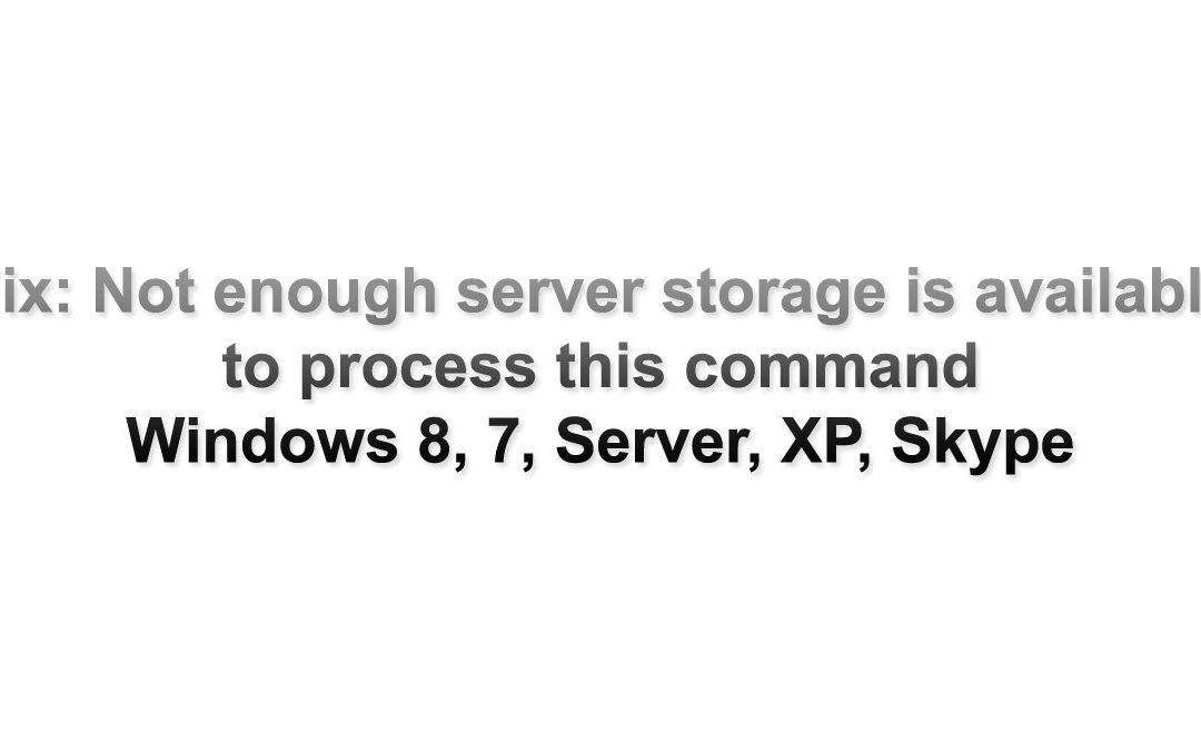 Исправлено: Недостаточно места на сервере для обработки этой команды Windows 8, 7, Server, XP, Skype
