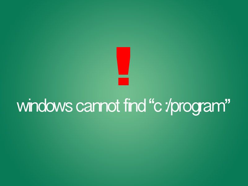 Исправить Windows не может найти сообщение об ошибке «C: \ Program» в Windows 7, 8, XP, Vista.