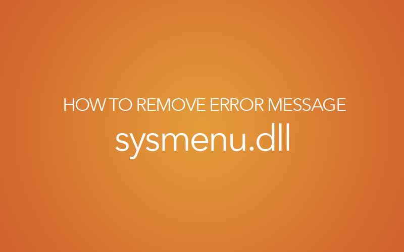 Удалить сообщение об ошибке SysMenu.dll - C: \ PROGRA ~ 1 \ COMMON ~ 1 \ System \ SysMenu.dll