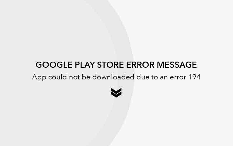 Не удалось загрузить приложение из-за ошибки 194 - Google Play Store