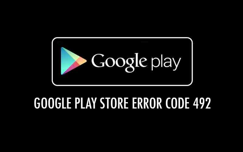 Сообщение об ошибке Android 492 в Google Play Store