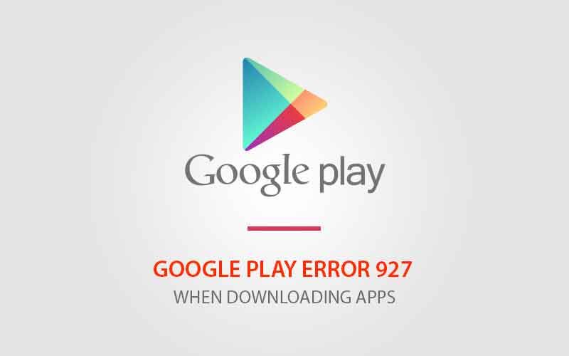 Исправлена ​​ошибка Google Play Store 927 при загрузке приложений