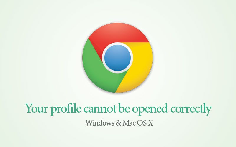 Сообщение об ошибке Chrome - Ваш профиль не может быть правильно открыт (Windows & Mac OS X)