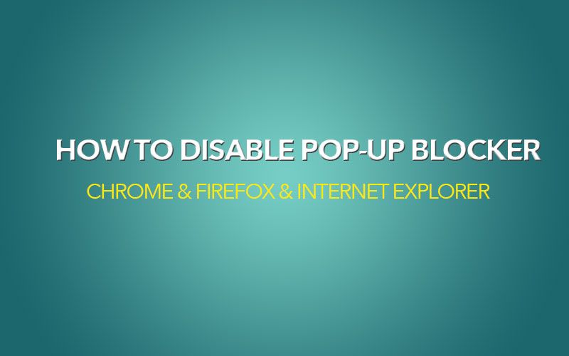 Отключение блокирования всплывающих окон в Chrome, Firefox, браузере Internet Explorer.
