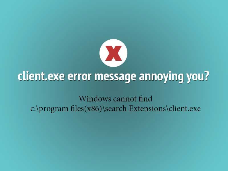 Удалить сообщение об ошибке Client.exe - Windows не может найти c: \ program files (x86) \ search Extensions \ client.exe